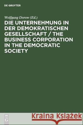 Die Unternehmung in Der Demokratischen Gesellschaft / The Business Corporation in the Democratic Society: Günter Dlugos Zum 65. Geburtstag Gewidmet Dorow, Wolfgang 9783110102932