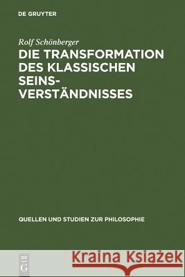 Die Transformation des klassischen Seinsverständnisses Rolf Schönberger 9783110102963