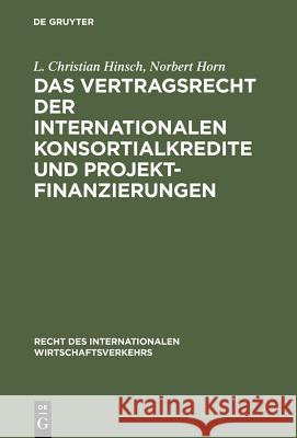 Das Vertragsrecht Der Internationalen Konsortialkredite Und Projektfinanzierungen Hinsch, L. Christian 9783110103007 Walter de Gruyter