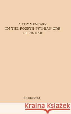 A Commentary on the Fourth Pythian Ode of Pindar Bruce K. Braswell 9783110103281 Walter de Gruyter