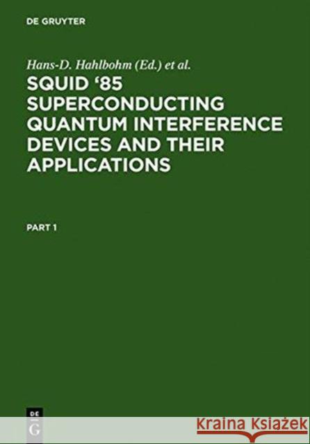 Squid '85 Superconducting Quantum Interference Devices and Their Applications: Proceedings of the Third International Conference on Superconducting Qu Hahlbohm, Hans-D 9783110103304 Walter de Gruyter