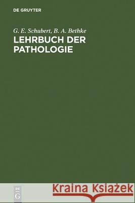 Lehrbuch der Pathologie und Antwortkatalog zum GK2 G E Schubert, B A Bethke 9783110104080 De Gruyter