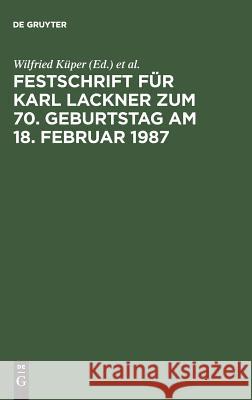 Festschrift Für Karl Lackner Zum 70. Geburtstag Am 18. Februar 1987 Wilfried Küper, Ingeborg Puppe, Jörg Tenckhoff 9783110104615 de Gruyter