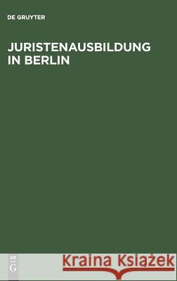 Juristenausbildung in Berlin: Die Ausbildungsvorschriften in Der Neufassung 1985 Mit Erläuterungen de Gruyter 9783110104738