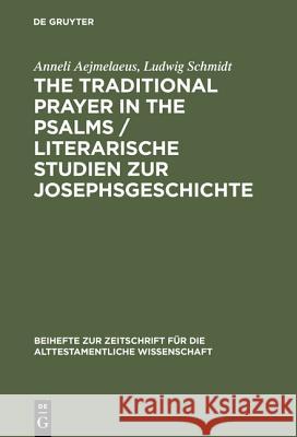 The Traditional Prayer in the Psalms / Literarische Studien zur Josephsgeschichte Aejmelaeus, Anneli; Schmidt, Ludwig 9783110104806 De Gruyter