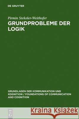 Grundprobleme der Logik Stekeler-Weithofer, Pirmin 9783110104929