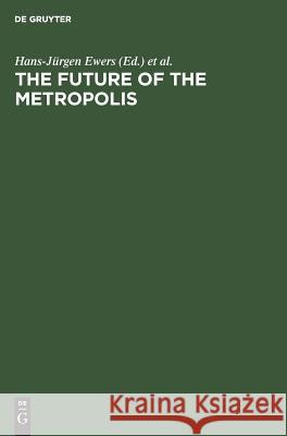 The Future of the Metropolis: Berlin London Paris New York. Economic Aspects Ewers, Hans-Jürgen 9783110104981