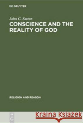 Conscience and the Reality of God: An Essay on the Experiential Foundations of Religious Knowledge Staten, John C. 9783110105254 Walter de Gruyter & Co