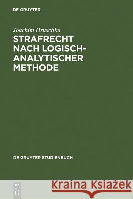 Strafrecht nach logisch-analytischer Methode Joachim Hruschka (Friedrich-Alexander-Universitat Erlangen-Nurnberg Germany) 9783110105292 De Gruyter