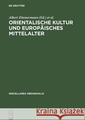 Orientalische Kultur Und Europäisches Mittelalter Zimmermann, Albert 9783110105315