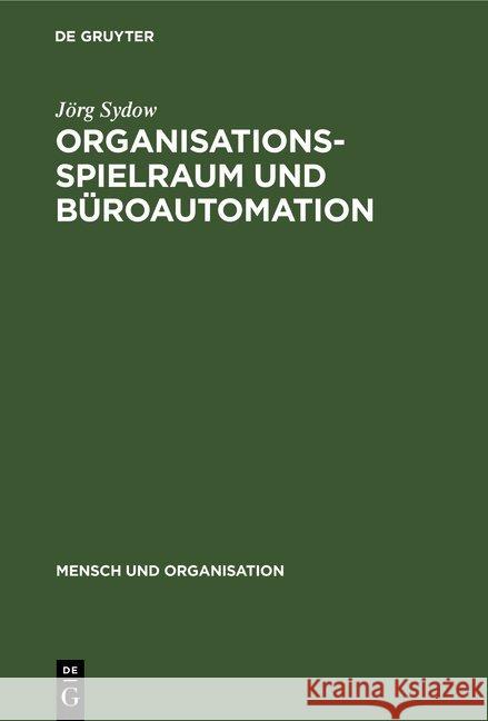 Organisationsspielraum und Büroautomation Jörg Wolfgang H Sydow Staehle, Wolfgang H Staehle 9783110105766