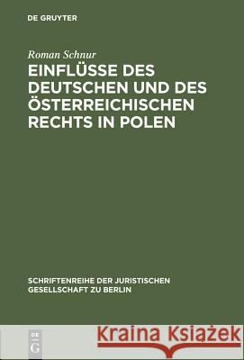 Einflüsse Des Deutschen Und Des Österreichischen Rechts in Polen: Vortrag Gehalten VOR Der Juristischen Gesellschaft Zu Berlin Am 13. Februar 1985 Schnur, Roman 9783110105827 Walter de Gruyter