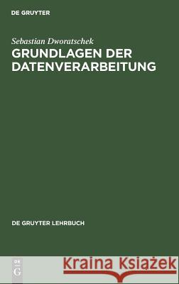 Grundlagen der Datenverarbeitung Dworatschek, Sebastian 9783110106312