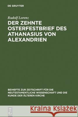 Der zehnte Osterfestbrief des Athanasius von Alexandrien Lorenz, Rudolf 9783110106527 Walter de Gruyter