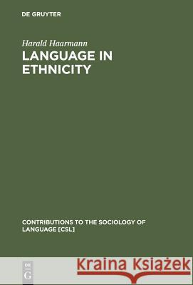 Language in Ethnicity: A View of Basic Ecological Relations Haarmann, Harald 9783110106886