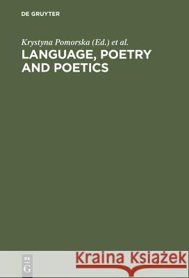 Language, Poetry and Poetics: The Generation of the 1890s: Jakobson, Trubetzkoy, Majakovskij. Proceedings of the First Roman Jakobson Colloquium, at Pomorska, Krystyna 9783110106893
