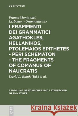 I Frammenti Dei Grammatici Agathokles, Hellanikos, Ptolemaios Epithetes - Peri Schematon - The Fragments of Comanus of Naucratis Montanari, Franco 9783110107210