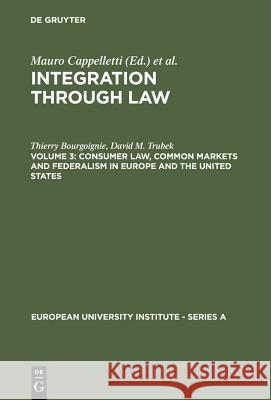 Consumer Law, Common Markets and Federalism in Europe and the United States M. Cappelletti etc. Monica Seccombe 9783110107418 Walter de Gruyter & Co