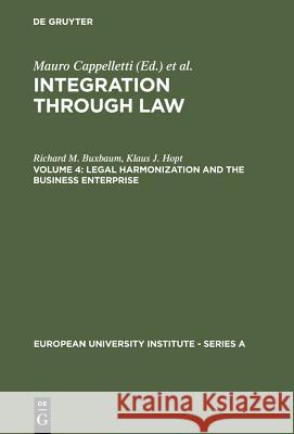 Legal Harmonization and the Business Enterprise: Corporate and Capital Market Law Harmonization Policy in Europe and the U.S.A. Richard M. Buxbaum, Klaus J. Hopt 9783110107425 De Gruyter