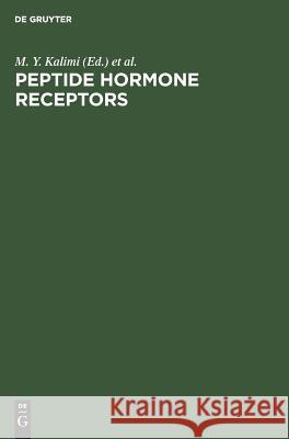 Peptide Hormone Receptors M. Y. Kalimi J. R. Hubbard  9783110107593 Walter de Gruyter & Co