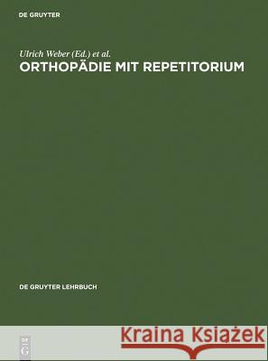 Orthopädie mit Repetitorium Ulrich Weber, Hans Zilch 9783110107661 De Gruyter