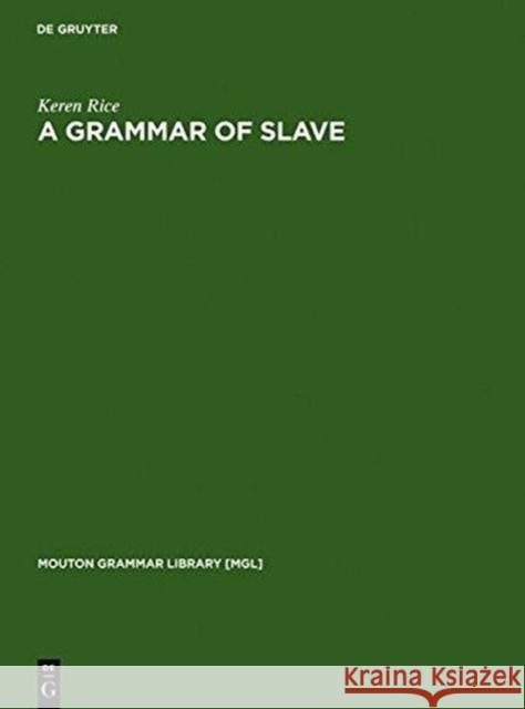 A Grammar of Slave Keren Rice   9783110107791 Mouton de Gruyter