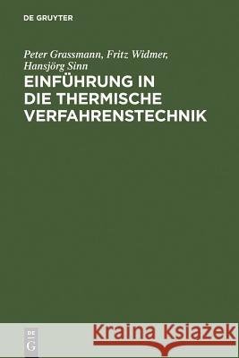 Einführung in Die Thermische Verfahrenstechnik Peter Grassmann, Fritz Widmer, Hansjörg Sinn 9783110107876
