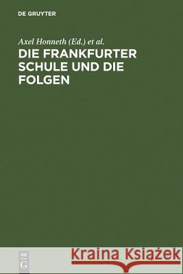 Die Frankfurter Schule und die Folgen Axel Honneth, Albrecht Wellmer (University of Berlin) 9783110108057 De Gruyter