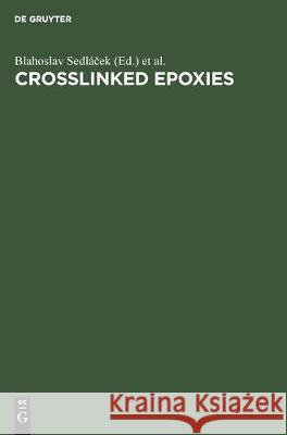 Crosslinked Epoxies: Proceedings of the 9th Discussion Conference Prague, Czechoslovakia, July 14-17, 1986 Sedláček, Blahoslav 9783110108248 Walter de Gruyter & Co