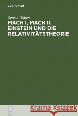 Mach I, Mach II, Einstein und die Relativitätstheorie: Eine Fälschung und ihre Folgen Gereon Wolters 9783110108255