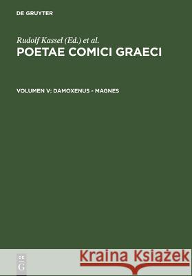 Poetae Comici Graeci: Damoxenus - Magnes, Band V Kassel, Rudolf 9783110109221 Walter de Gruyter