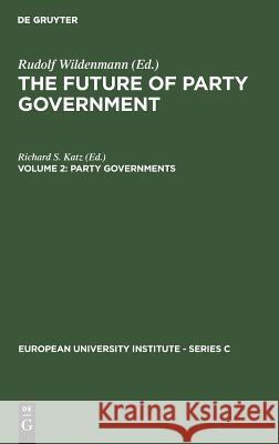Party Governments Katz, Richard S. 9783110109405