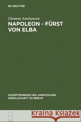 Napoleon - Fürst von Elba Amelunxen, Clemens 9783110109726 Walter de Gruyter