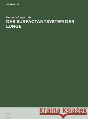 Das Surfactantsystem Der Lunge: Morphologische Grundlagen Und Klinische Bedeutung Morgenroth, Konrad 9783110110159 De Gruyter