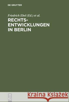 Rechtsentwicklungen in Berlin: Acht Vorträge, Gehalten Anläßlich Der 750-Jahrfeier Berlins Ebel, Friedrich 9783110110395