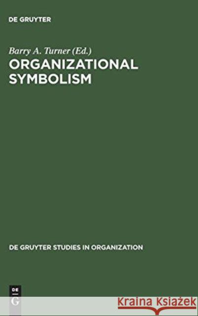 Organizational Symbolism Barry A. Turner   9783110110517 Walter de Gruyter & Co