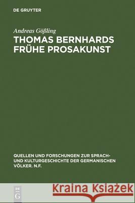 Thomas Bernhards frühe Prosakunst Gößling, Andreas 9783110110869 Walter de Gruyter
