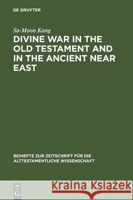 Divine War in the Old Testament & in the Arab Near East Kang, Sa-Moon 9783110111569 Walter de Gruyter