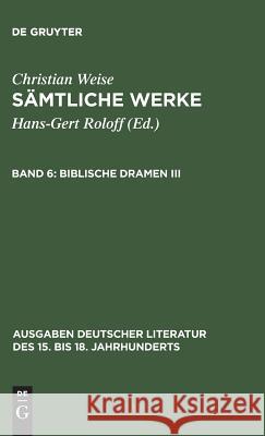 Sämtliche Werke, Band 6, Biblische Dramen III Roloff, Hans-Gert 9783110111576 De Gruyter