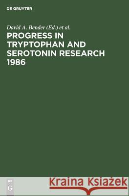 Progress in Tryptophan and Serotonin Research 1986: Proceedings, Fifth Meeting of the International Study Group for Tryptophan Research Istry, Cardiff Bender, David a. 9783110111644