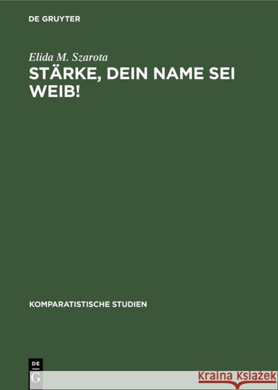 Stärke, dein Name sei Weib! Szarota, Elida M. 9783110111774 Walter de Gruyter