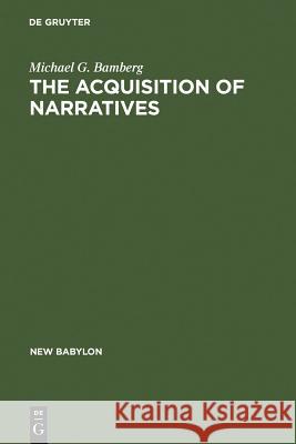 The Acquisition of Narratives: Learning to Use Language Bamberg, Michael G. 9783110111866
