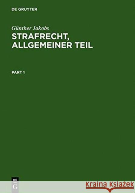 Strafrecht, Allgemeiner Teil: Die Grundlagen Und Die Zurechnungslehre. Lehrbuch Jakobs, Günther 9783110112146