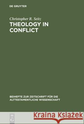 Theology in Conflict: Reactions to the Exile in the Book of Jeremiah Seitz, Christopher R. 9783110112238