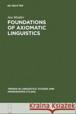 Foundations of Axiomatic Linguistics Jan Mulder 9783110112344 Walter de Gruyter