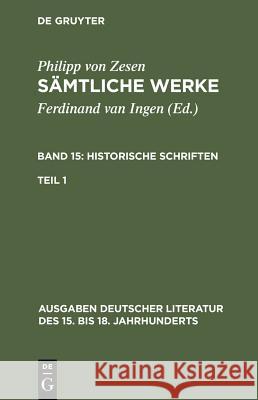 Sämtliche Werke. Bd 15: Historische Schriften. Bd 15/Tl 1 Zesen, Philipp Von 9783110112726 De Gruyter