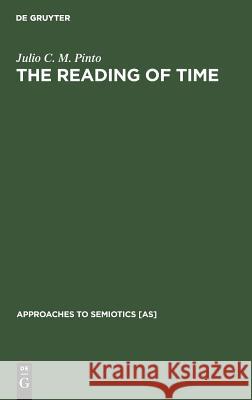 The Reading of Time: A Semantico-Semiotic Approach Pinto, Julio C. M. 9783110113068