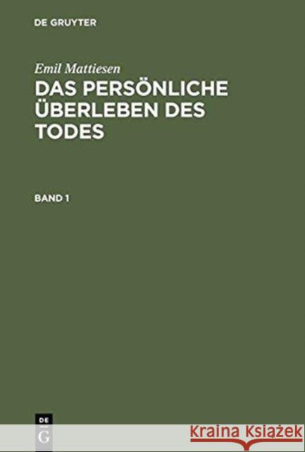 Das Persönliche Überleben Des Todes: Eine Darstellung Der Erfahrungsbeweise Mattiesen, Emil 9783110113341 de Gruyter