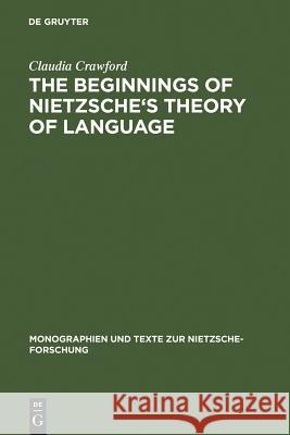 The Beginning of Nietzsche's Theory of Language Crawford, Claudia 9783110113365 Walter de Gruyter