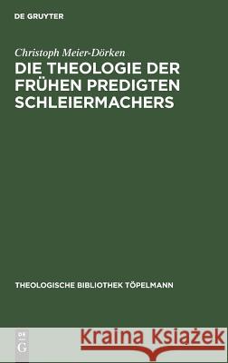 Die Theologie Der Frühen Predigten Schleiermachers Meier-Dörken, Christoph 9783110113525 De Gruyter